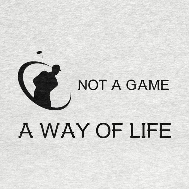 Golf is not a Game, it's a Way of Life Golf by FunTeeGraphics